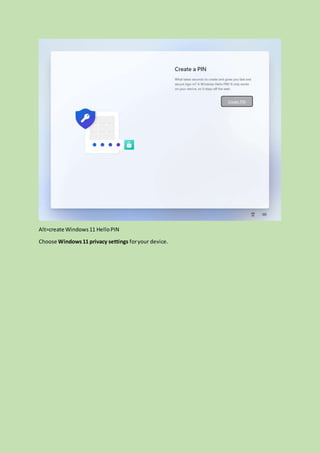 Alt=create Windows11 HelloPIN
Choose Windows11 privacy settings foryour device.
 