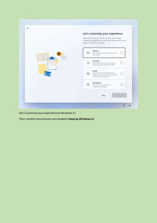 Alt=Customize yourexperienceonWindows11
Then,anotherfewminutesare neededto bootup Windows11.
 