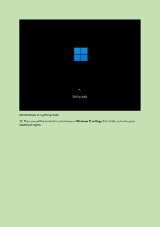 Alt=Windows11is gettingready
10. Then, youwill be invitedtocustomizeyour Windows11 settings.Firstof all,customize your
countryor region.
 