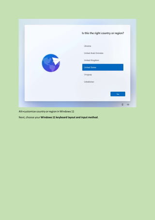 Alt=customize countryorregioninWindows11
Next,choose yourWindows11 keyboard layout and input method.
 