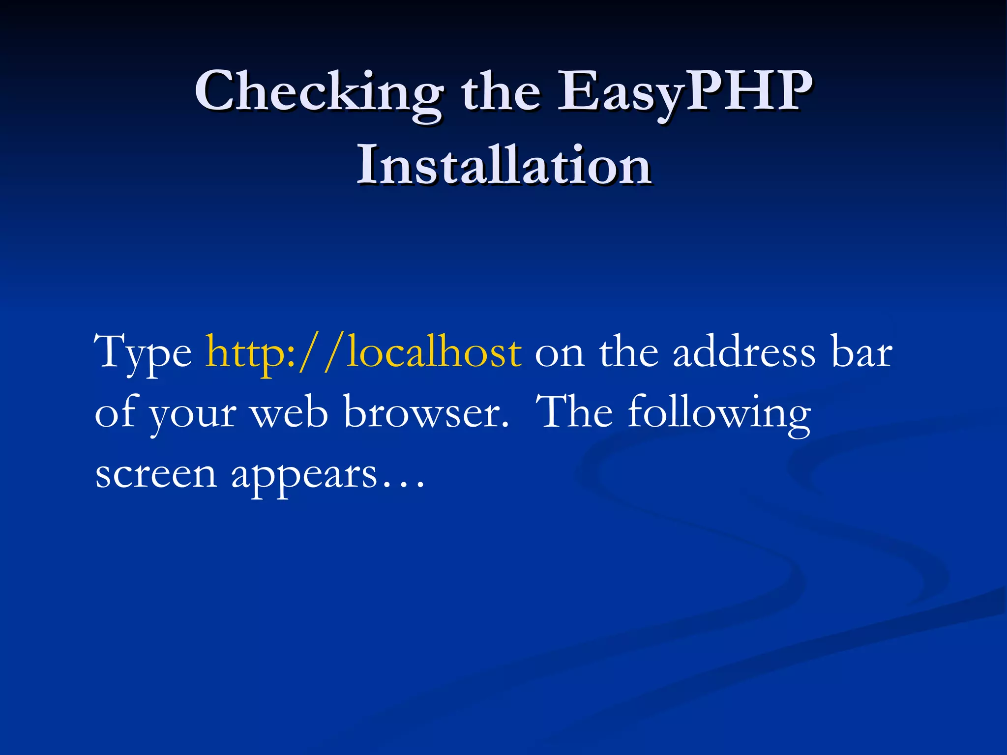 Checking the EasyPHP Installation Type http://localhost on the address bar of your web browser. The following screen appears… 