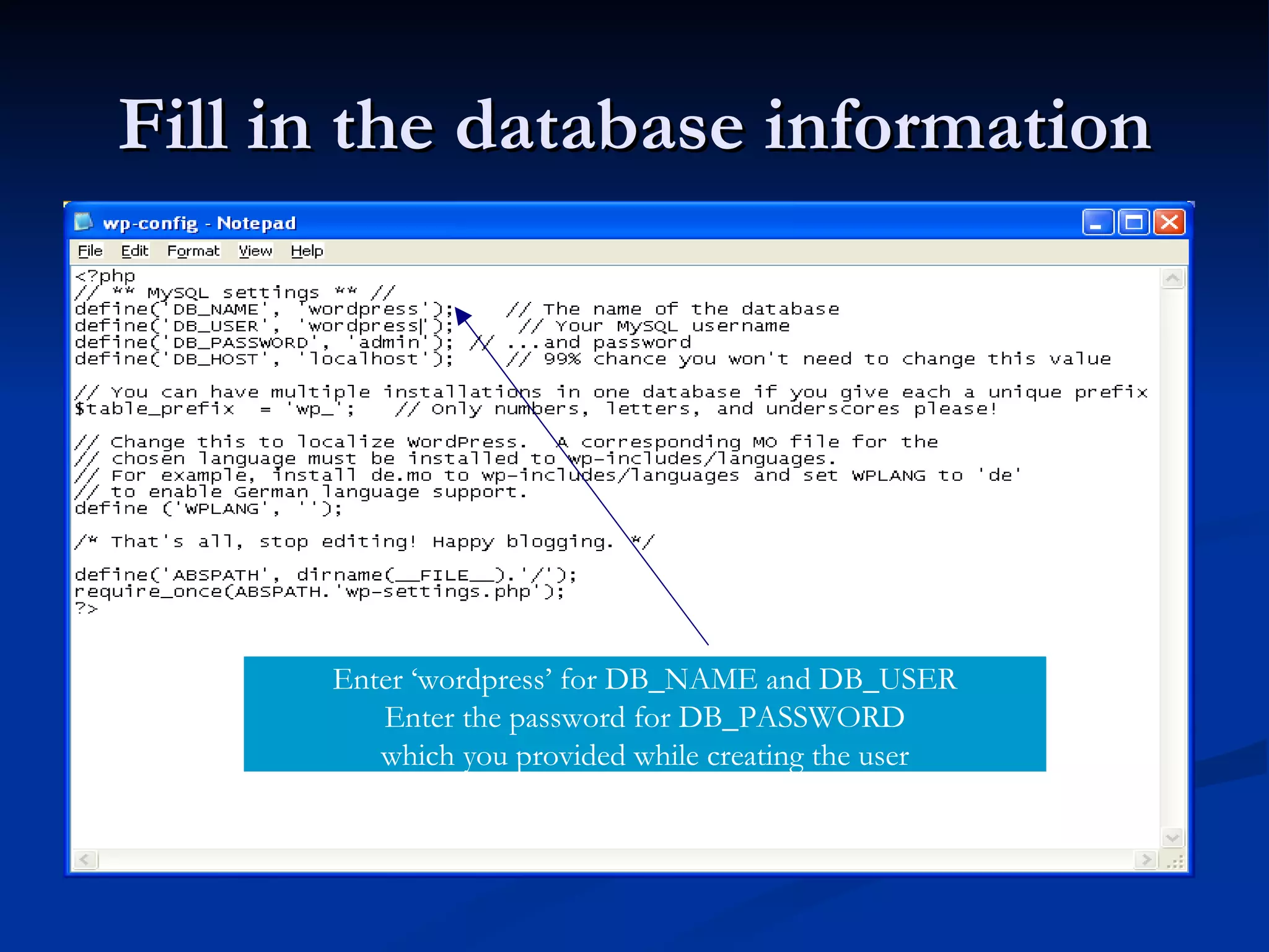 Fill in the database information Enter ‘wordpress’ for DB_NAME and DB_USER Enter the password for DB_PASSWORD which you provided while creating the user 