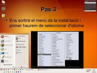 Pas 3Pas 3
• Ens sortirà el menú de la instal·lació i
primer haurem de seleccionar d'idioma
 