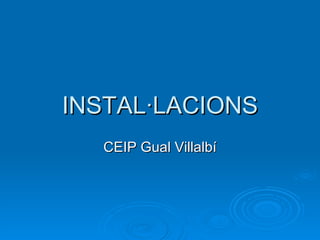 INSTAL·LACIONS CEIP Gual Villalbí 
