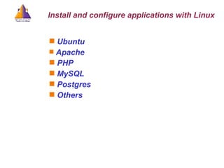 Install and configure applications with Linux Ubuntu   Apache PHP MySQL Postgres Others 