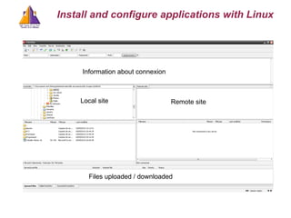 Local site Remote site Information about connexion Files uploaded / downloaded Install and configure applications with Linux 
