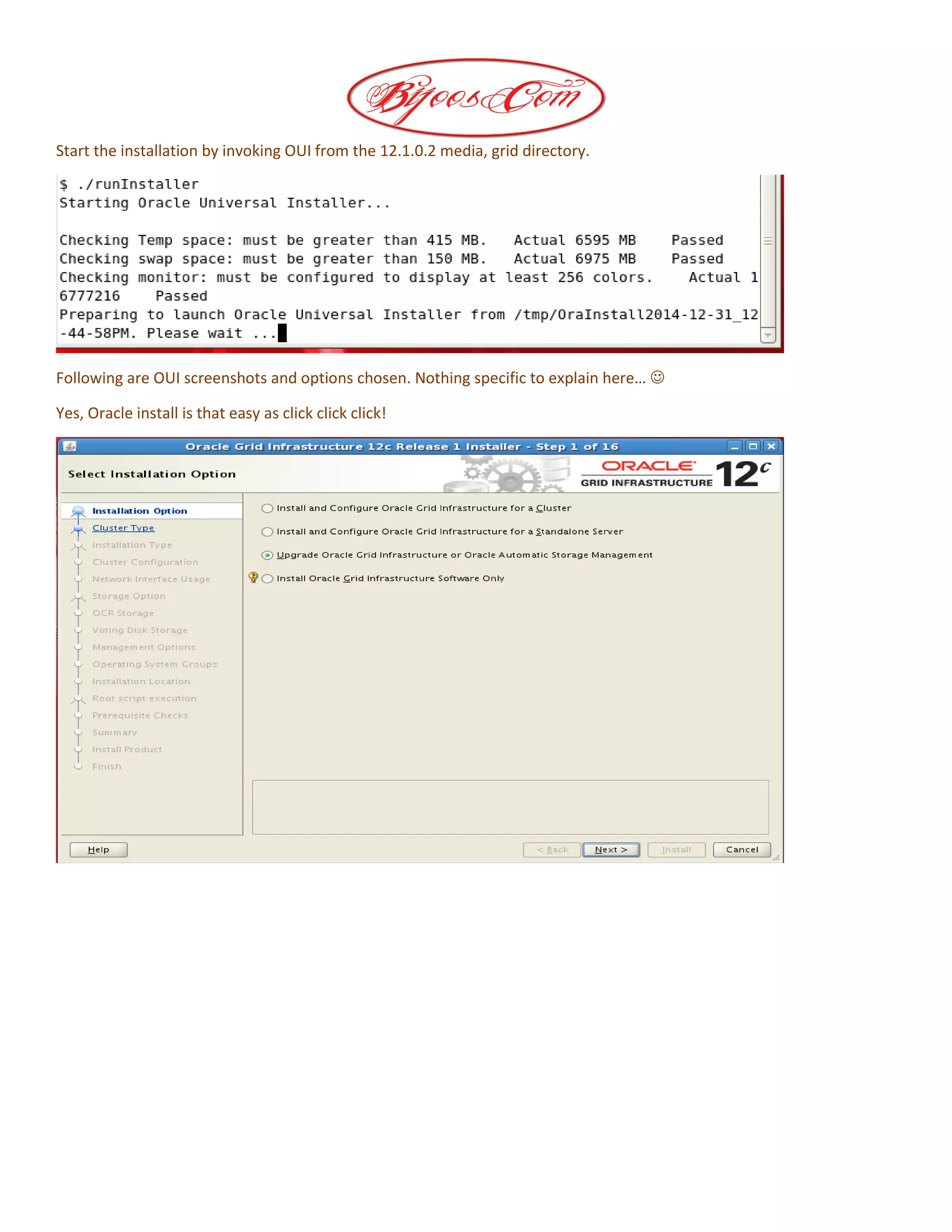 Start the installation by invoking OUI from the 12.1.0.2 media, grid directory.
Following are OUI screenshots and options chosen. Nothing specific to explain here… 
Yes, Oracle install is that easy as click click click!
 