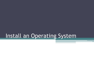 Install an Operating System
 
