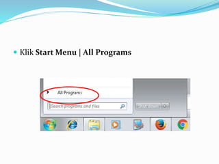 Klik Start Menu | All Programs
 