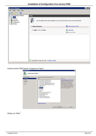 Installation et Configuration d'un serveur DNS




Cochez ensuite "DNS Server" et cliquez sur "Next".




Cliquez sur "Next".




Copyright © Idum                                                             Page 3/23
 