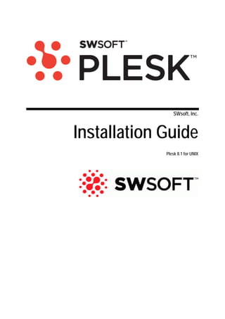 SWsoft, Inc.



Installation Guide
             Plesk 8.1 for UNIX
 