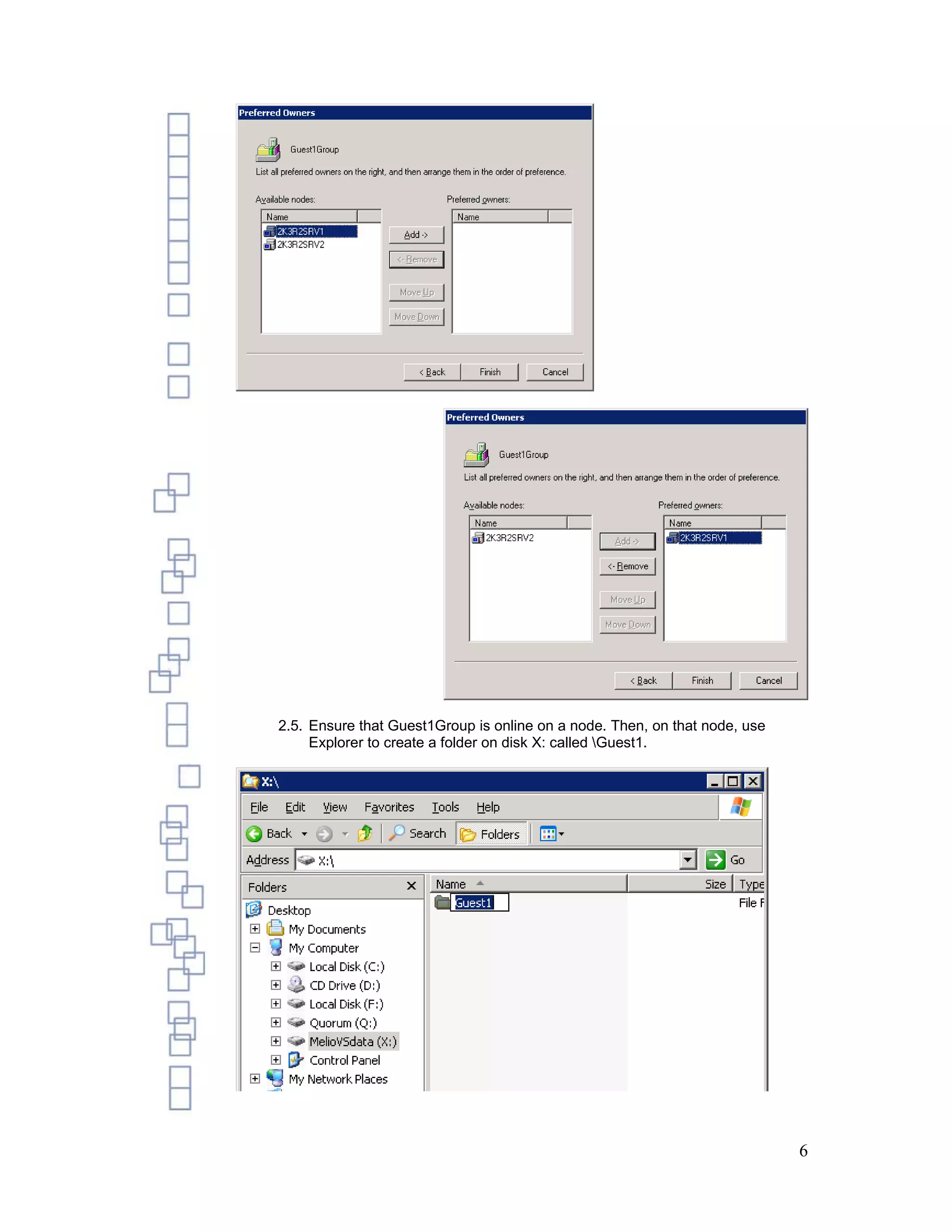 2.5. Ensure that Guest1Group is online on a node. Then, on that node, use
     Explorer to create a folder on disk X: called Guest1.




                                                                            6
 