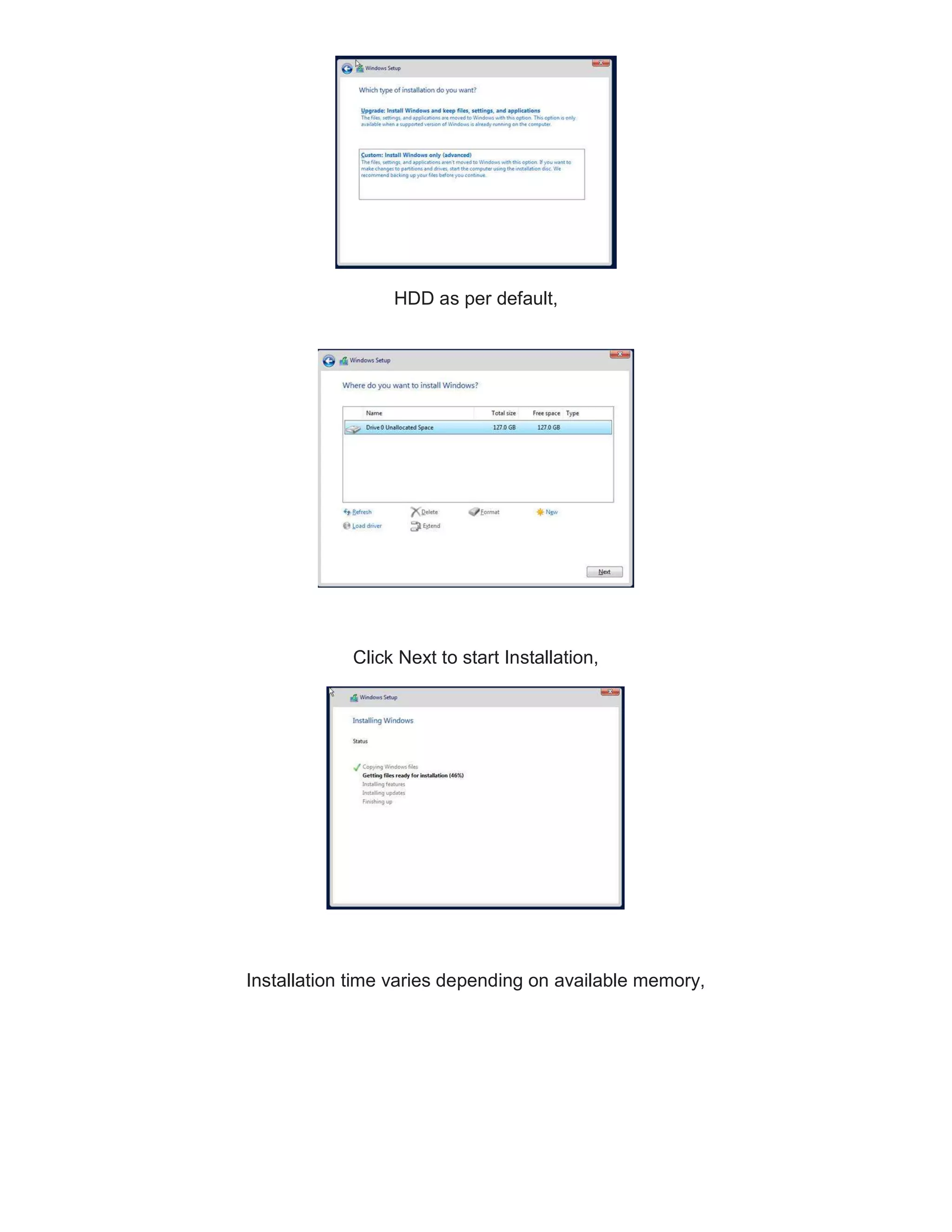 HDD as per default,
Click Next to start Installation,
Installation time varies depending on available memory,
 