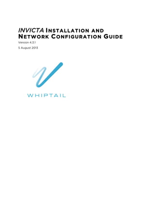 INVICTA INSTALLATION AND
NETWORK CONFIGURATION GUIDE
Version 4.3.1
5 August 2013
 