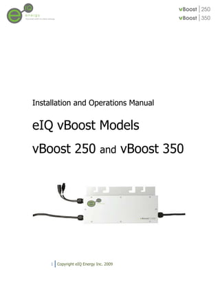 Installation and Operations Manual


eIQ vBoost Models
vBoost 250                      and       vBoost 350




     1   Copyright eIQ Energy Inc. 2009
 