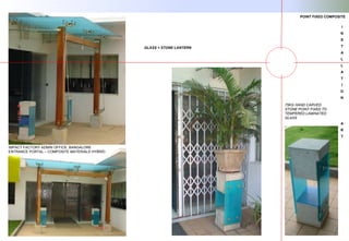 SKYLIGHTS & CANOPIES
IMPACT FACTORY ADMIN OFFICE, BANGALORE
ENTRANCE PORTAL – COMPOSITE MATERIALS HYBRID.
POINT FIXED COMPOSITE
75KG HAND CARVED
STONE POINT FIXED TO
TEMPERED LAMINATED
GLASS
I
N
S
T
A
L
L
A
T
I
O
N
A
R
T
GLASS + STONE LANTERN
 