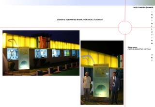 SKYLIGHTS & CANOPIES
DuPONT’s SGX PRINTED INTERLAYER BACK-LIT SIGNAGE
I
N
S
T
A
L
L
A
T
I
O
N
A
R
T
FREE STANDING SIGNAGE
Glass specs:
(19CT+2.28SGXPVB+19CT)mm
 