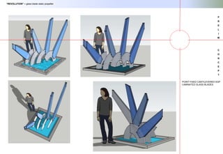 P
R
E
L
I
M
C
O
N
C
E
P
T
“REVOLUTION” – glass blade static propeller
POINT FIXED CANTILEVERED SGP
LAMINATED GLASS BLADES
 
