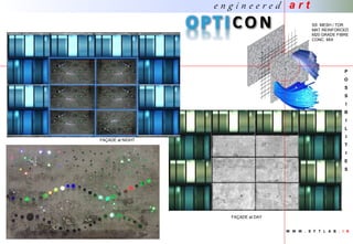P
O
S
S
I
B
I
L
I
T
I
E
S
FAÇADE at NIGHT
FAÇADE at DAY
SS MESH / TOR
MAT REINFORCED
M20 GRADE FIBRE
CONC. MIX
W W W . S F T L A B . I N
e n g i n e e r e d a r t
 