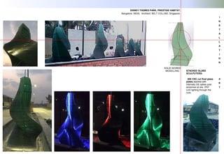 I
N
S
T
A
L
L
A
T
I
O
N
A
R
T
DISNEY THEMED PARK, PRESTIGE HABITAT.
Bangalore, INDIA. Architect: BELT COLLINS, Singapore.
SOLID WORKS
MODELLING STACKED GLASS
SCULPUTERS:
850 CNC cut float glass
plates stacked with
internally SS cables post
tensioned at site. IP67
LED lighting through the
core.
 