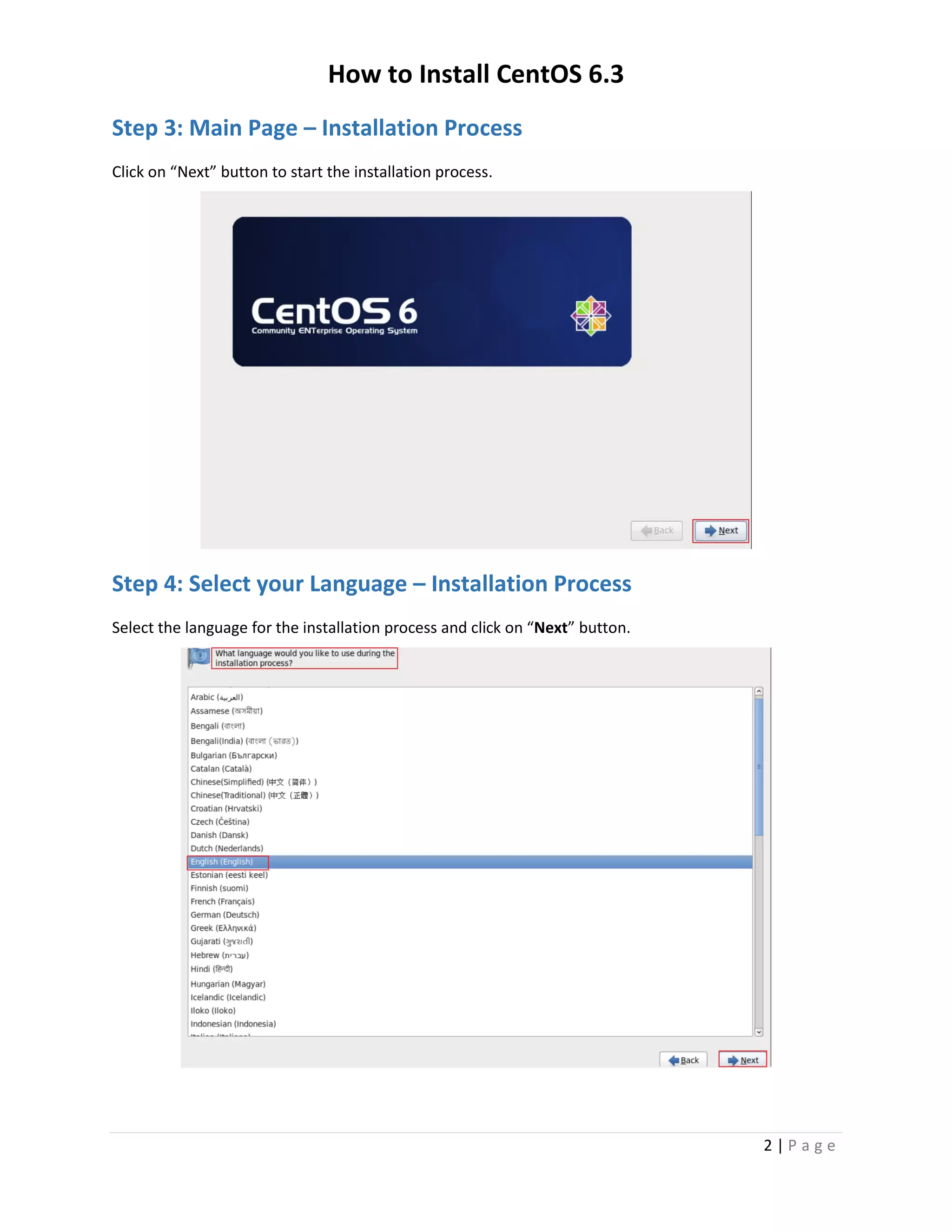 How to Install CentOS 6.3
2 | P a g e
Step 3: Main Page – Installation Process
Click on “Next” button to start the installation process.
Step 4: Select your Language – Installation Process
Select the language for the installation process and click on “Next” button.
 