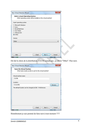 On fait le choix de la distribution, CUCM connait pas ; je choisi "Other". Puis next.




Honnêtement je suis pommé de faire next à tout moment !!!!!


Dimitri LEMBOKOLO                                                                       4
 