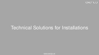 www.exengo.se
Technical Solutions for Installations
 
