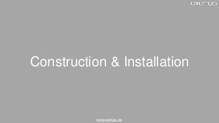 www.exengo.se
Construction & Installation
 