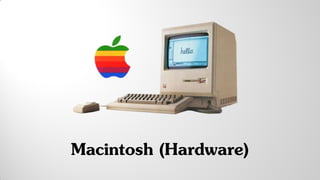 Macintosh (Hardware)
 