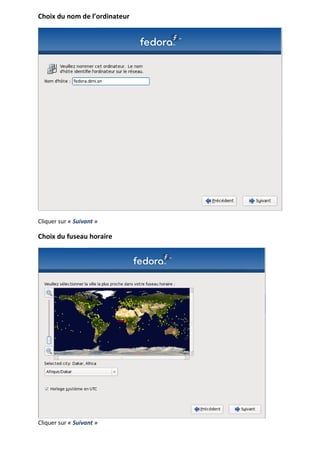 Choix du nom de l’ordinateur




Cliquer sur « Suivant »

Choix du fuseau horaire




Cliquer sur « Suivant »
 