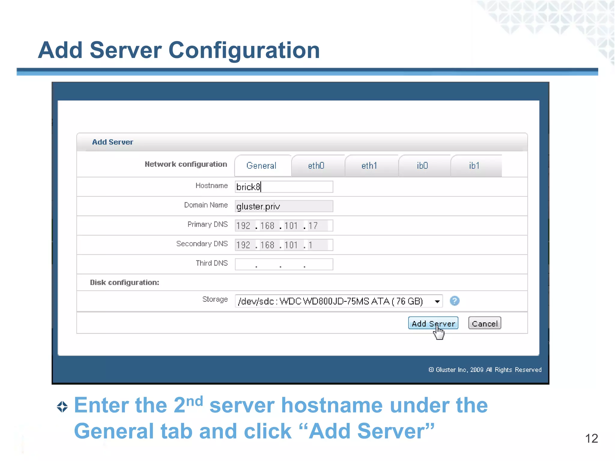 Add Server Configuration




   Enter the 2nd server hostname under the
   General tab and click “Add Server”        12
 