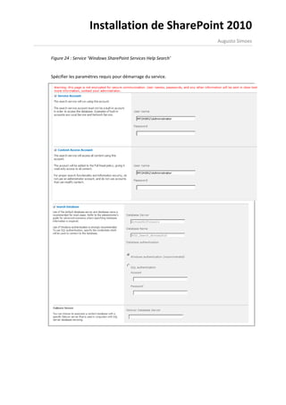 Installation de SharePoint 2010
                                                                Augusto Simoes


Figure 24 : Service ‘Windows SharePoint Services Help Search’


Spécifier les paramètres requis pour démarrage du service.
 