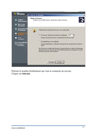Préciser le nombre d'ordinateurs qui vont se connecter au serveur.
Cliquer sur Suivant.




                                                                     11
Dimitri LEMBOKOLO
 