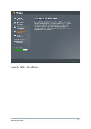 Copie des fichiers d'installation.




                                     16
Dimitri LEMBOKOLO
 