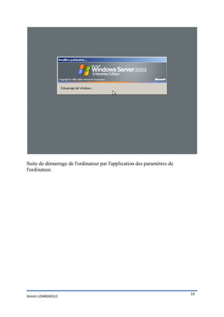 Suite de démarrage de l'ordinateur par l'application des paramètres de
l'ordinateur.




                                                                         18
Dimitri LEMBOKOLO
 
