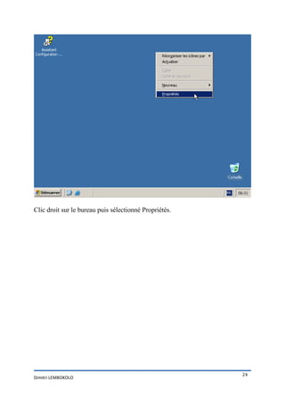 Clic droit sur le bureau puis sélectionné Propriétés.




                                                        24
Dimitri LEMBOKOLO
 