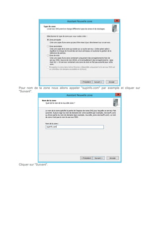 Pour nom de la zone nous allons appeler "supinfo.com" par exemple et cliquer sur
"Suivant".
Cliquer sur "Suivant".
 