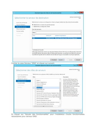 Cocher la case Serveur "DNS" et cliquer sur suivant.
Et cliquer sur "Ajouter des fonctionnalités" pour l’installation d’autre fonctionnalités
nécessaires pour serveur DNS
 