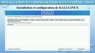 INSTALLATION ET CONFIGURATION D’UN SYSTÈME LINUX
Installation et configuration de KALI-LINUX
 