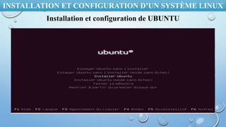 INSTALLATION ET CONFIGURATION D’UN SYSTÈME LINUX
Installation et configuration de UBUNTU
 