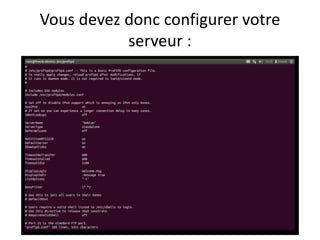 Vous devez donc configurer votre 
serveur : 
 