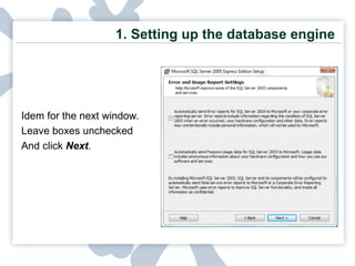 1. Setting up the database engine Idem for the next window.  Leave boxes unchecked  And click  Next . 