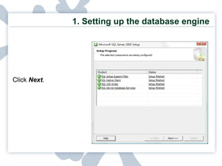 1. Setting up the database engine Click  Next . 