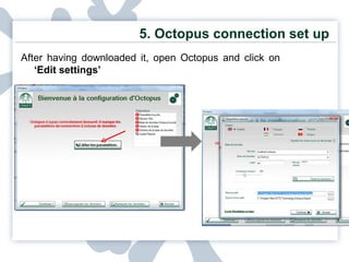 5. Octopus connection set up After having downloaded it, open Octopus and click on  ‘Edit settings’ 