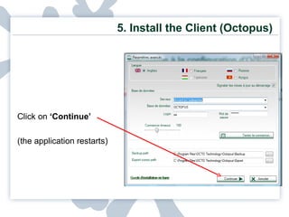 5.  Install the Client (Octopus) Click on  ‘Continue’ (the application restarts) 