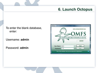6.  Launch Octopus To enter the blank database, enter: Username:  admin Password:  admin 