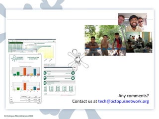 Any comments?  Contact us at  [email_address]   © Octopus Microfinance 2009 