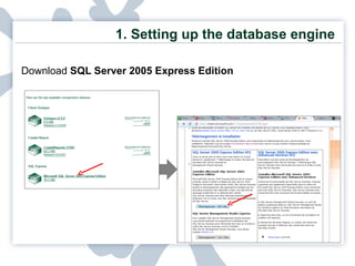 1. Setting up the database engine Download  SQL Server 2005 Express Edition  