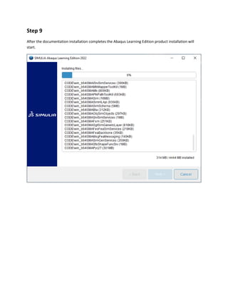 Step 9
After the documentation installation completes the Abaqus Learning Edition product installation will
start.
 