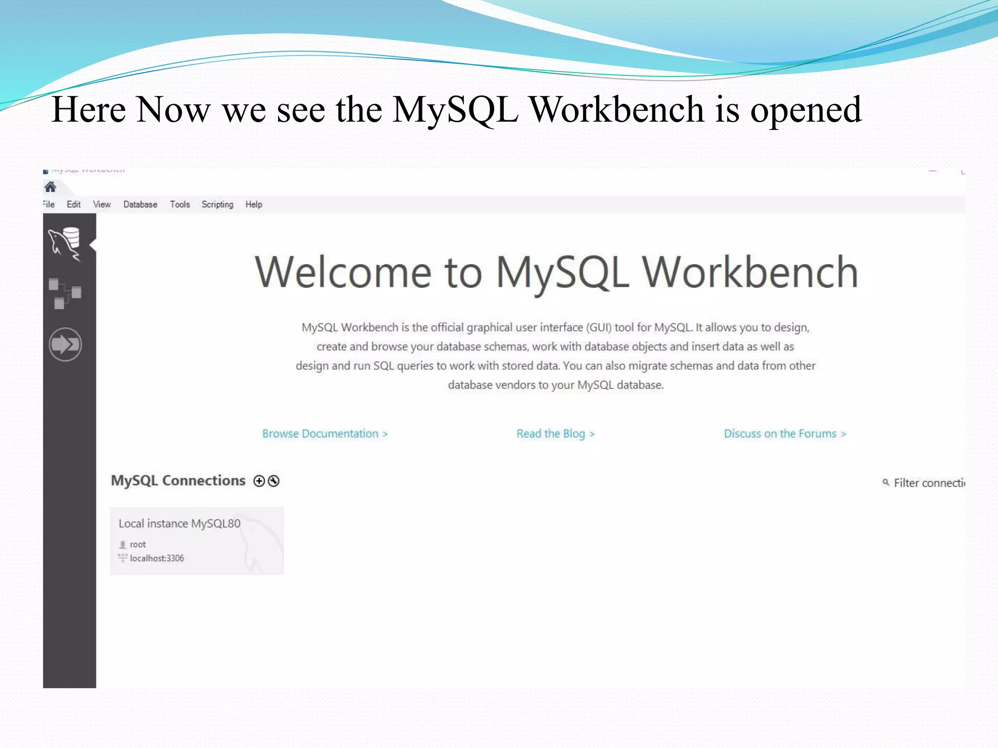 Here Now we see the MySQL Workbench is opened
 
